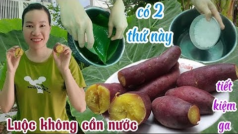 Cách luộc khoai lang không cần nước vừa nhanh, tiết kiệm Gas, khoai ngọt khô ráo không bị nhão.