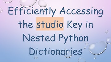 Efficiently Accessing the studio Key in Nested Python Dictionaries