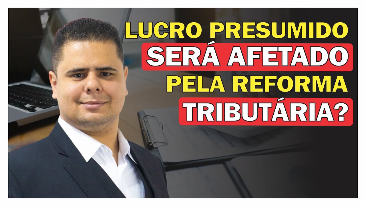 LUCRO PRESUMIDO SERÁ AFETADO PELA REFORMA TRIBUTÁRIA?