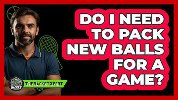 Do I Need To Pack New Balls For A Game?