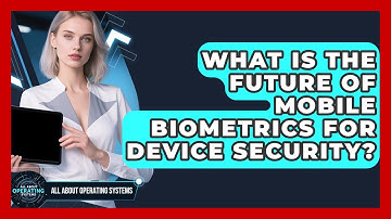 What Is The Future Of Mobile Biometrics For Device Security? - All About Operating Systems