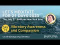 21 Day Meditation Course 2023 | Day 73: Vibratory Awareness and Compassion