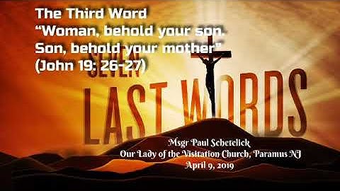 7 Last Words  (2019) 3rd Word: Reflections by Msgr Paul Schetelick