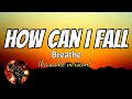 HOW CAN I FALL BREATHE Karaoke Version mp3