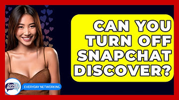 Can You Turn Off Snapchat Discover? - Everyday-Networking