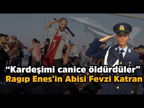 KARDEŞİMİ CANİCE ÖLDÜRDÜLER.... RAGIP ENES KATRAN'IN ABİSİ FEVZİ KATRAN