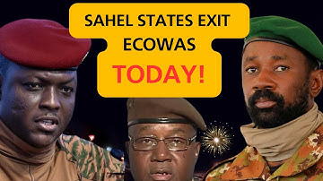 SAHEL States Exit ECOWAS Officially TODAY