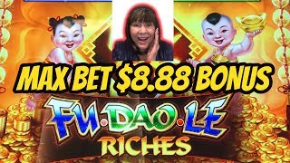MAX BET BONUS $8.88- NEW FU DAO LE RICHES