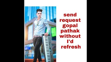 How to Send request gopal pathak without I