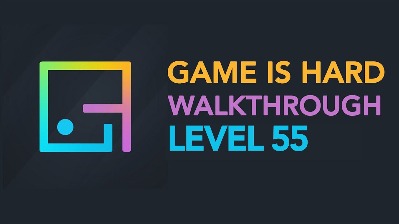 Game is Hard - Level 55 Walkthrough - YouTube