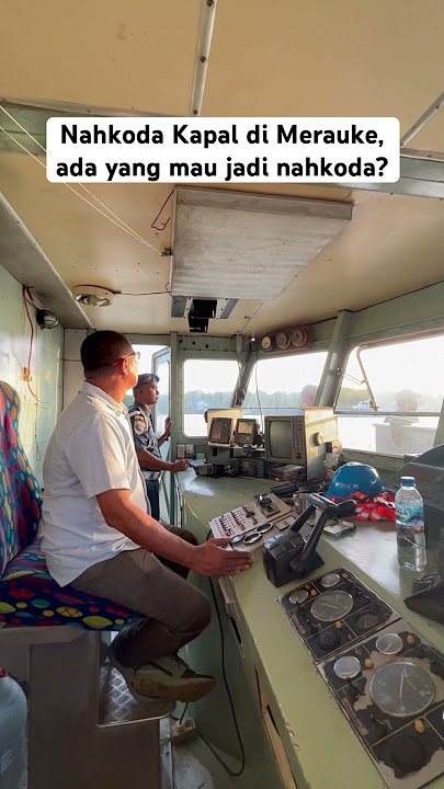 Nahkoda Kapal di Merauke, ada yang mau jadi Nahkoda?