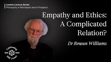 Empathy and Ethics: A Complicated Relation?, Rowan Williams