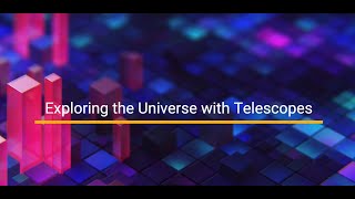 Exploring the Universe with Telescopes
