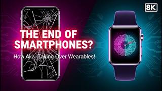 Are Smartphones Dead? How AI is Revolutionizing Wearables!