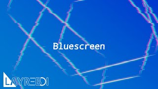LayreBoi - Bluescreen