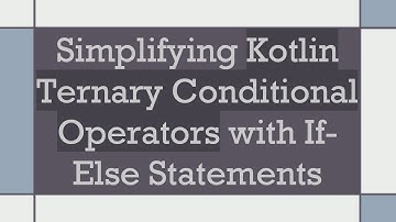 Simplifying Kotlin Ternary Conditional Operators with If-Else Statements