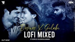 Desires X Gulabi (Lofi) | AP Dhillon, Jigar Saraiya, Priya Saraiya | Lofi Mix 2022 | It&#39;s DPK