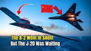 The B-2 Entered Chinas Skies J-20 Was Waiting