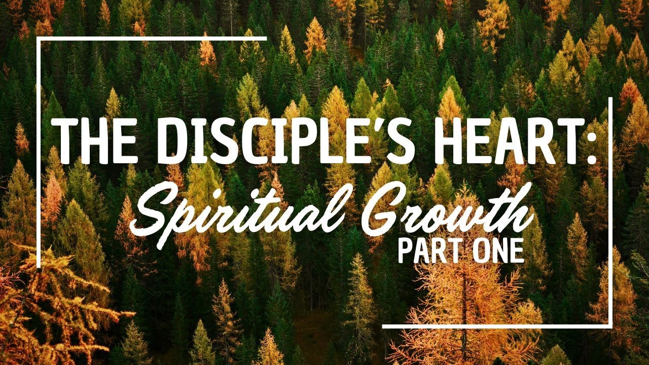 The Disciple's Heart Spiritual Growth Part 1 - YouTube