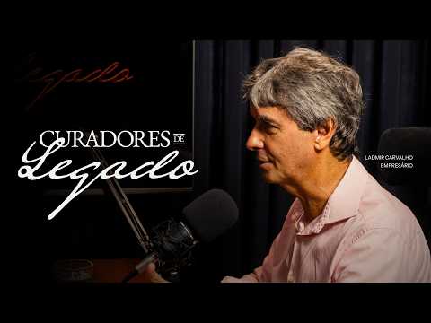 Curadores de Legado 04 Ladmir Carvalho