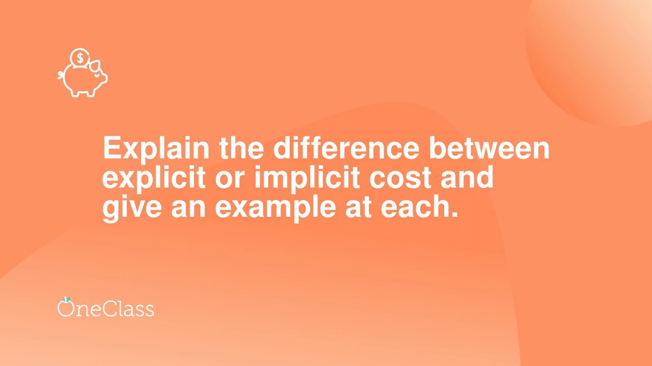 Explain the difference between explicit or implicit cost and give an  example at each
