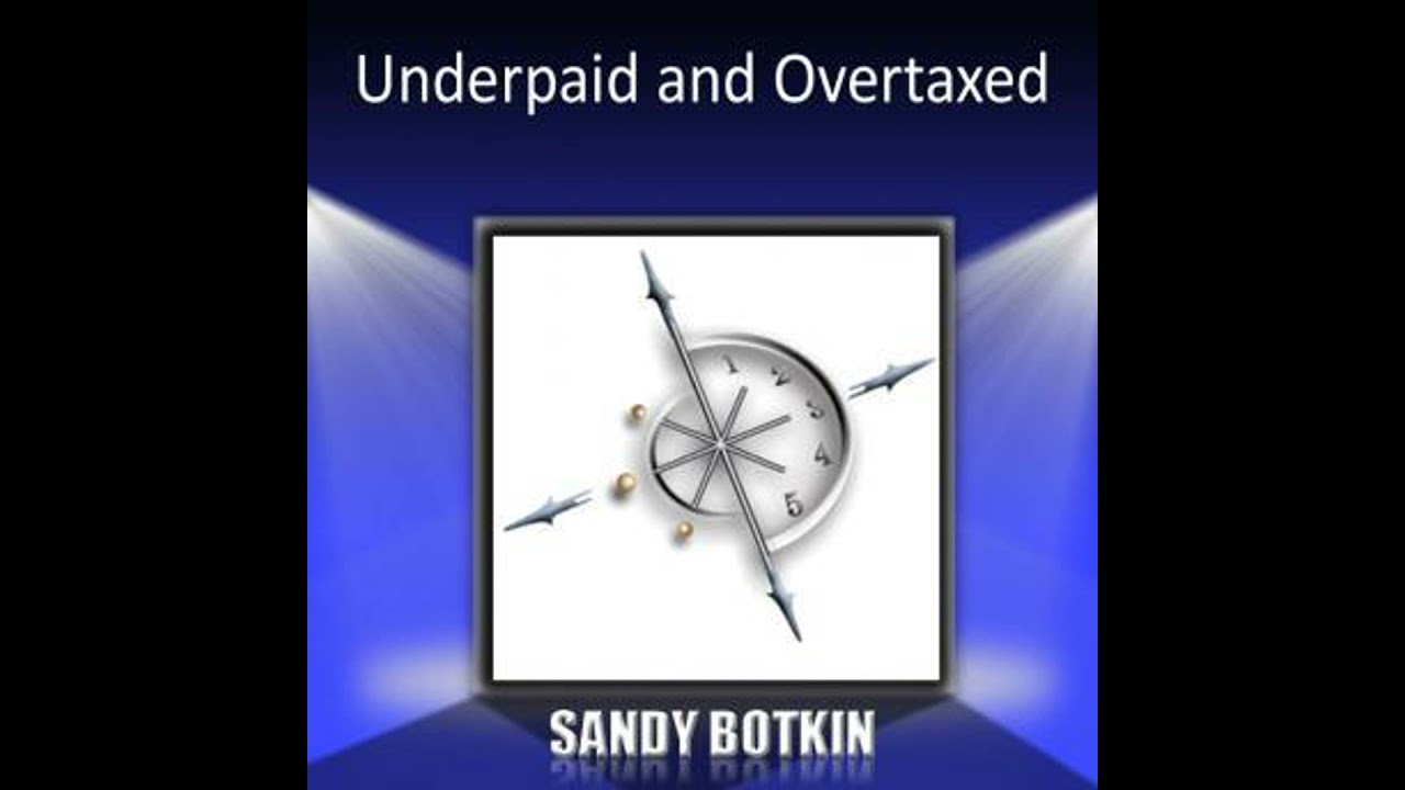 Underpaid and Overtaxed - Sandy Botkin