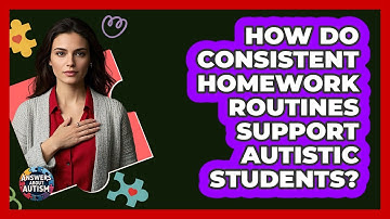 How Do Consistent Homework Routines Support Autistic Students?