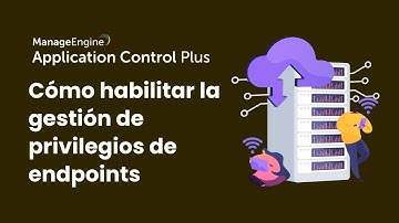 Como habilitar la gestión de privilegios de endpoints | ManageEngine LATAM