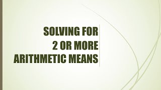 HOW TO SOLVE FOR TWO OR MORE ARITHMETIC MEANS