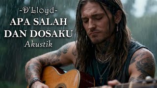 APA SALAH DAN DOSAKU - D'Lloyd | AKUSTIK VERSION | GAK PERCAYA JADI ENAK KAYAK GINI