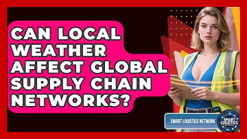 Can Local Weather Affect Global Supply Chain Networks? - Smart Logistics Network