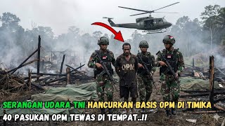 SERANGAN UDARA TNI HANCURKAN BASIS OPM DI TIMIKA 40 PASUKAN OPM TEWAS DI TEMPAT..!!