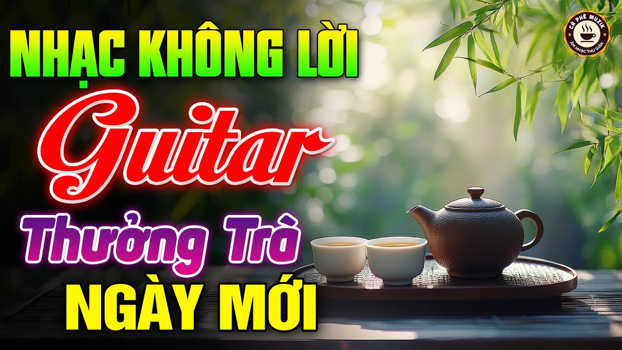 Nhạc Không Lời Buổi Sáng Thưởng Trà Ngày Mới - Hòa Tấu Guitar Bolero Không Lời - Nhạc Cafe Buổi Sáng