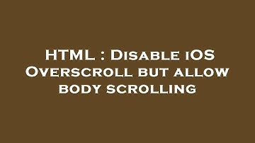 HTML : Disable iOS Overscroll but allow body scrolling