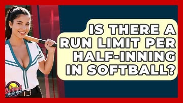 Is There A Run Limit Per Half-inning In Softball? - Softball Basics and Beyond