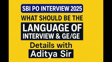 “SBI PO Interview 2025: What should be the Language of Interview & GE/GE | Details by Aditya Sir”: