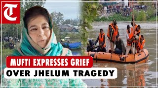 PDP chief Mehbooba Mufti expresses grief over Jhelum river tragedy