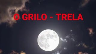 O Grilo  Trela s