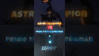 Astro Scorpion Vs Prime An Cameraman