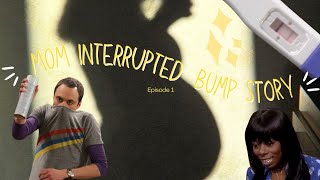 Mom Interrupted Episode 1 - The Bump Story