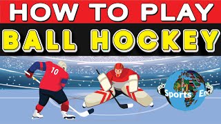 How To Play Ball Hockey? Hockey
