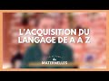 L'acquisition du langage de A à Z - La Maison des maternelles #LMDM