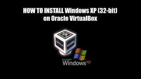 Tutorial: Install Windows XP (32-bit) with Oracle Virtual Box