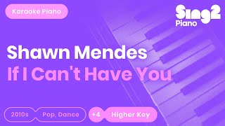 Shawn Mendes - If I Can't Have You (Higher Key) Piano Karaoke