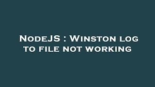 NodeJS : Winston log to file not working