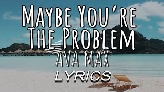 Maybe You’re The Problem - Ava Max | Lyrics [Valencia Lyrics Video]