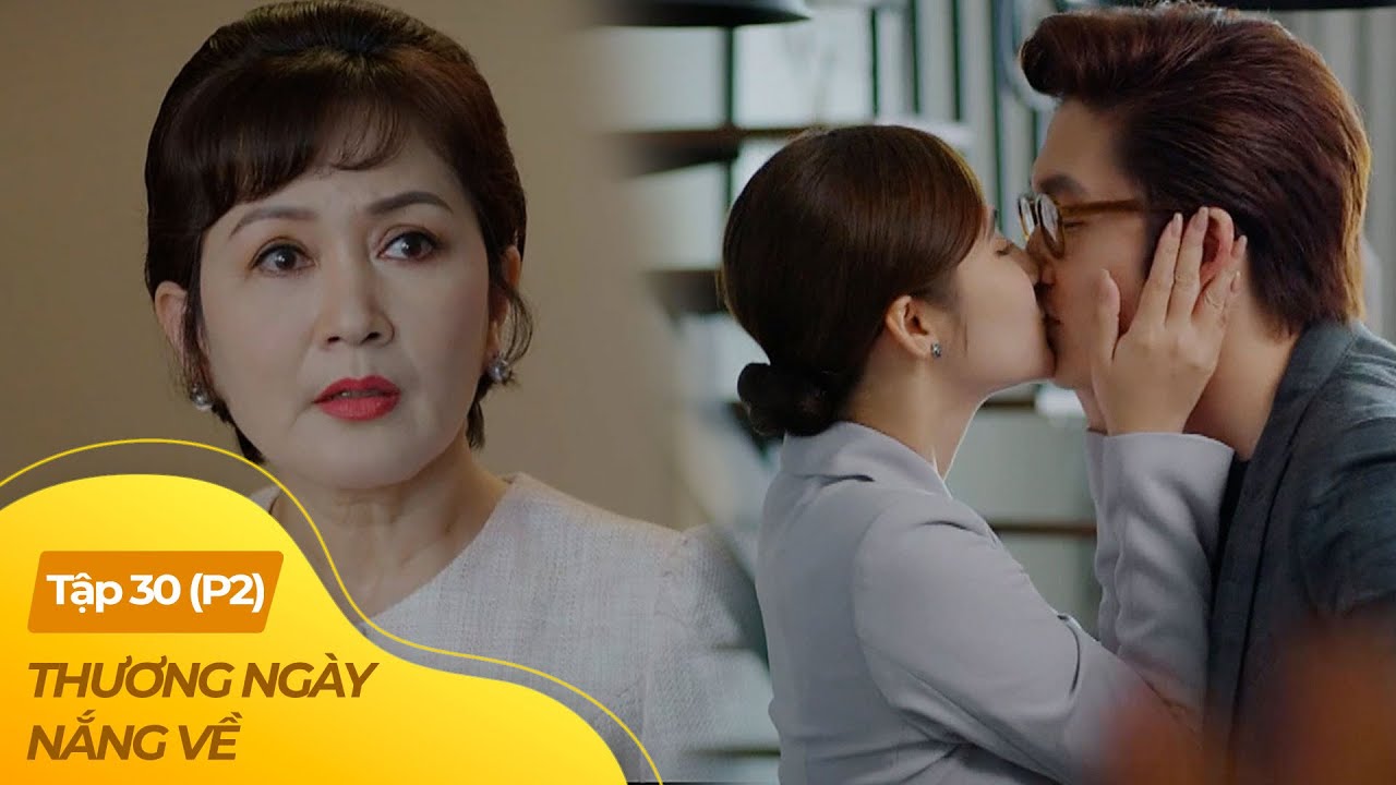 Thương Ngày Nắng Về tập 30 - P2 (3/4) | Nữ chủ tịch hoảng hốt khi con nuôi hẹn hò với con gái ruột