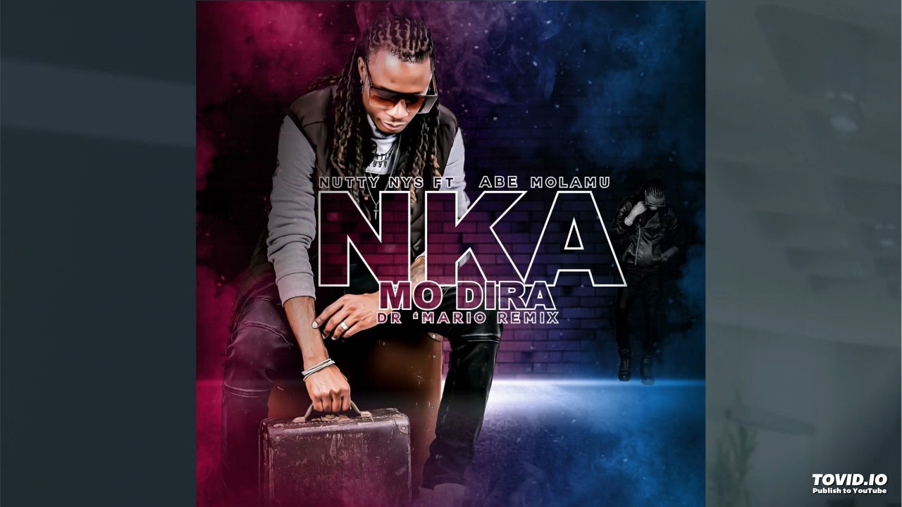 Nutty Nys - Nka mo dira ft. Abe Molamu(Dr 'Mario Amapiano Remix)