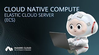 CLOUD NATIVE COMPUTE - ELASTIC CLOUD SERVER (ECS)