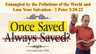 Entangled by the Pollutions of the World and Lose Your Salvation - 2 Peter 2:20-22 - Ken Yates